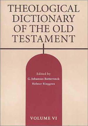 Theological Dictionary of the Old Testament: Volume VI by Heinz-Josef Fabry, Helmer Ringgren, G. Johannes Botterweck