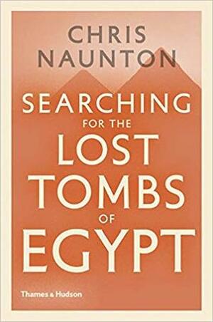 Searching for the Lost Tombs of Egypt by Chris Naunton