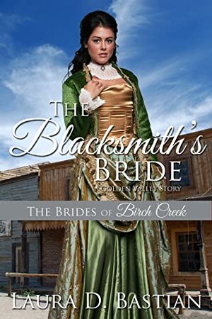 The Blacksmith's Bride: A Brides of Golden Valley Story by Laura D. Bastian