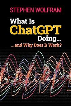 What is ChatGPT Doing ... and why Does it Work? by Stephen Wolfram