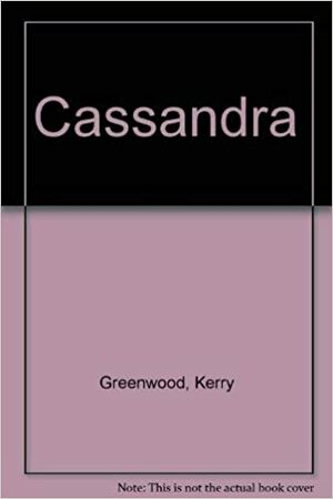 Cassandra by Kerry Greenwood