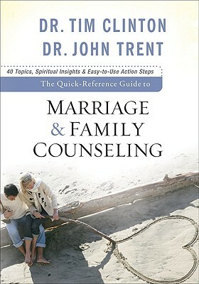 The Quick-Reference Guide to Marriage & Family Counseling by Tim Clinton, John Trent