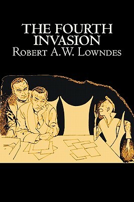 The Fourth Invasion by Robert A. W. Lowndes, Science Fiction, Fantasy by Robert A. W. Lowndes