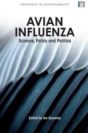 Avian Influenza: Science, Policy and Politics by Ian Scoones