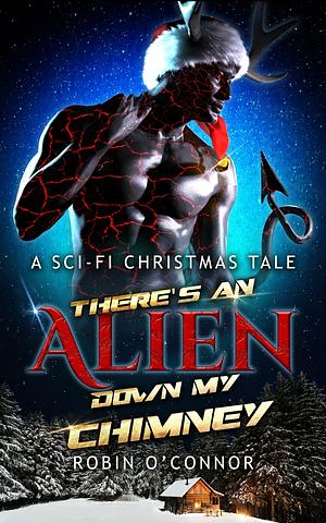 There's an Alien Down My Chimney by Robin O'Connor, Robin O'Connor