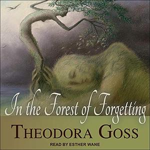 In the Forest of Forgetting by Theodora Goss