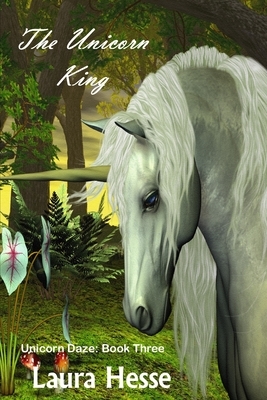 The Unicorn King by Laura Hesse