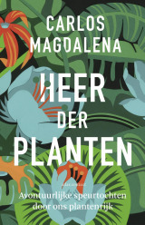 Heer der planten: avontuurlijke speurtochten door ons plantenrijk by Carlos Magdalena