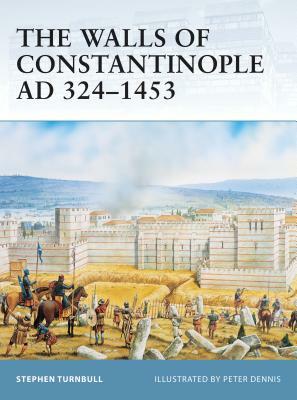 The Walls of Constantinople Ad 324-1453 by Stephen Turnbull