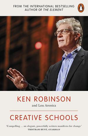 Creative Schools by Ken Robinson, Ken Robinson