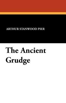 The Ancient Grudge by Arthur Stanwood Pier
