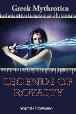 Greek Mythrotica: Legends of Royalty by Saqqarah, Megan Hussey