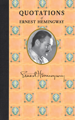 Quotations of Ernest Hemingway by Ernest Hemingway