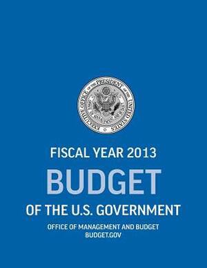 Budget of the U.S. Government Fiscal Year 2013 (Budget of the United States Government) by Executive Office of the President, Office of Management and Budget