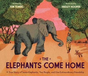 The Elephants Come Home: A True Story of Seven Elephants, Two People, and One Extraordinary Friendship by 
