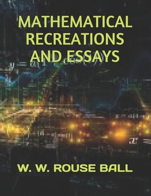 Mathematical Recreations and Essays by W. W. Rouse Ball