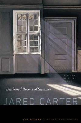 Darkened Rooms of Summer: New and Selected Poems by Jared Carter