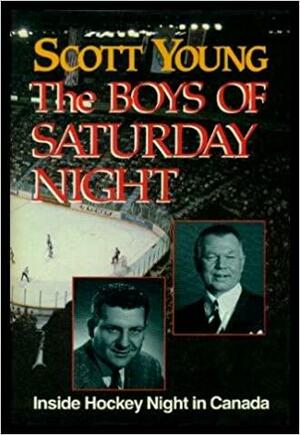 The Boys Of Saturday Night: Inside Hockey Night In Canada by Scott Young