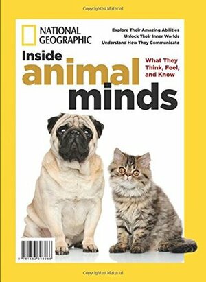 National Geographic Inside Animal Minds: What They Think, Feel, And Know by The Editors Of National Geographic, Brandon Keim