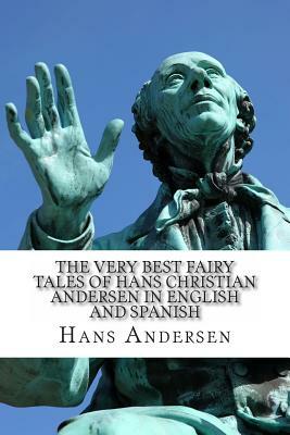 The Very Best Fairy Tales of Hans Christian Andersen In English and Spanish: (Bilingual Edition) by Hans Christian Andersen