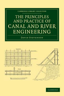 The Principles and Practice of Canal and River Engineering by David Stevenson