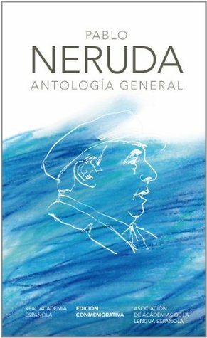 Antología general by Pablo Neruda