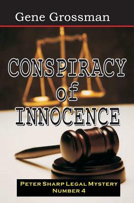 Conspiracy of Innocence: Peter Sharp Legal Mystery #4 by Gene Grossman