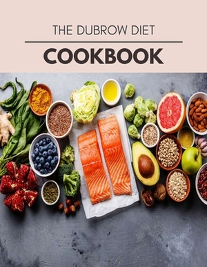 The Dubrow Diet Cookbook: Easy and Delicious for Weight Loss Fast, Healthy Living, Reset your Metabolism - Eat Clean, Stay Lean with Real Foods by Andrea Gray