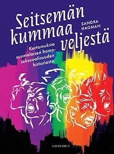 Seitsemän kummaa veljestä: kertomuksia suomalaisen homoseksuaalisuuden historiasta by Sandra Hagman