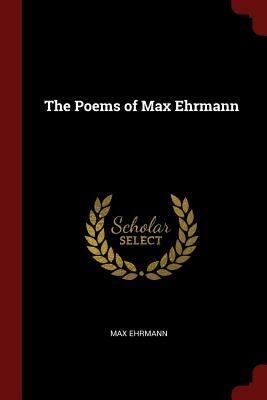 The Poems of Max Ehrmann by Max Ehrmann