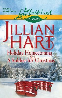 Holiday Homecoming / A Soldier for Christmas by Jillian Hart