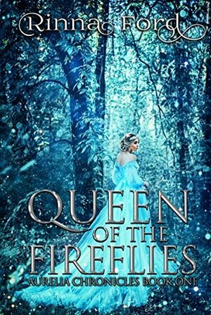 Queen of the Fireflies by Rinna Ford