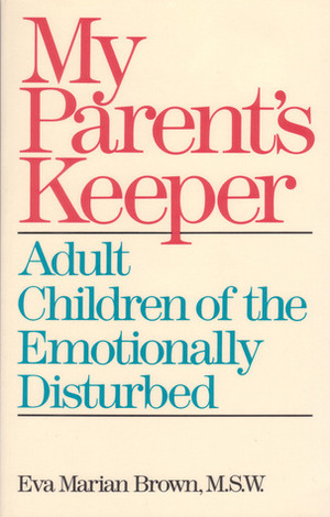 My Parent's Keeper: Adult Children of the Emotionally Ill by Eva Marian Brown