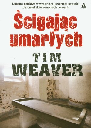 Ścigając umarłych by Tim Weaver