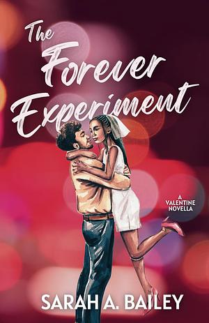 The Forever Experiment : A Valentine's Novella by Sarah A. Bailey, Sarah A. Bailey