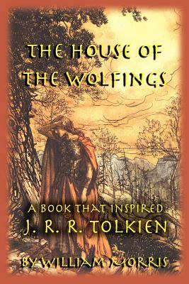 The House of the Wolfings: A Book that Inspired J. R. R. Tolkien by William Morris