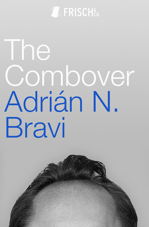 The Combover by Richard Dixon, Adrián N. Bravi