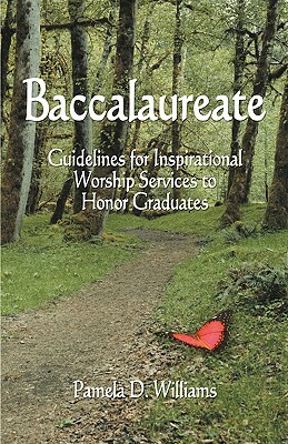 Baccalaureate: Guidelines for Inspirational Worship Services to Honor Graduates by Pamela D. Williams