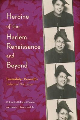 Heroine of the Harlem Renaissance and Beyond: Gwendolyn Bennett's Selected Writings by Louis J. Parascandola, Belinda Wheeler