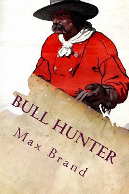 Bull Hunter by Max Brand