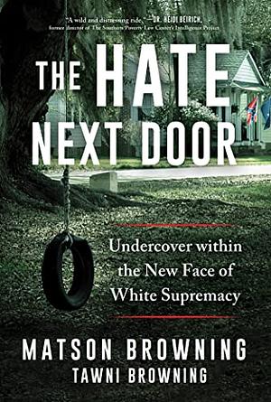 The Hate Next Door: Undercover Within the New Face of White Supremacy by Matson Browning