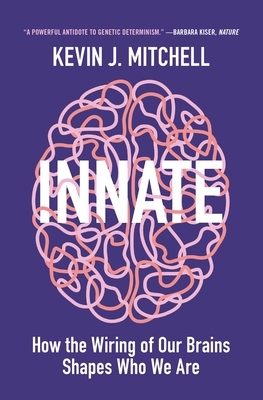 Innate: How the Wiring of Our Brains Shapes Who We Are by Kevin J. Mitchell