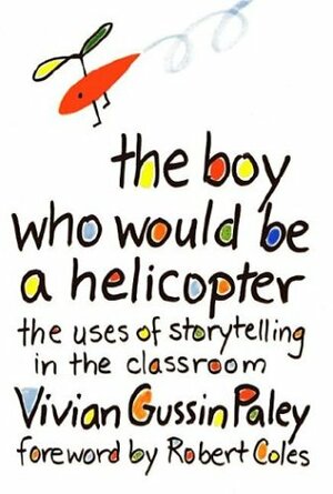 The Boy Who Would Be a Helicopter: , by Robert Coles, Vivian Gussin Paley