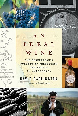 An Ideal Wine: One Generation's Pursuit of Perfection - and Profit - in California by David Darlington