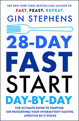 28-Day FAST Start Day-by-Day: The Ultimate Guide to Starting (or Restarting) Your Intermittent Fasting Lifestyle So It Sticks by Gin Stephens
