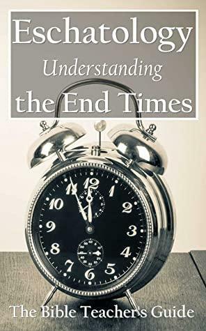 Eschatology: Understanding the End Times by Gregory Brown