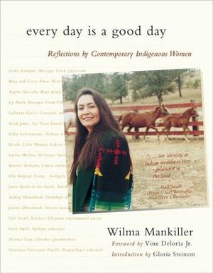 Every Day Is a Good Day: Reflections by Contemporary Indigenous Women by Wilma Mankiller