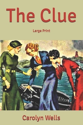 The Clue: Large Print by Carolyn Wells
