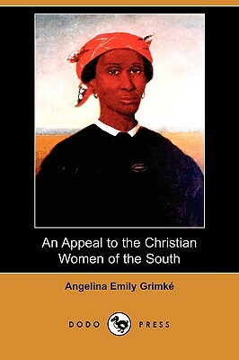 An Appeal to the Christian Women of the South (Dodo Press) by Angelina Emily Grimke