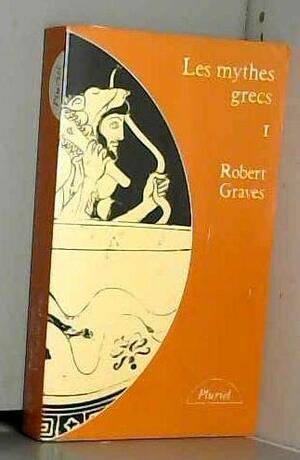 Les Mythes Grecs 1 by Robert Graves, Graves R